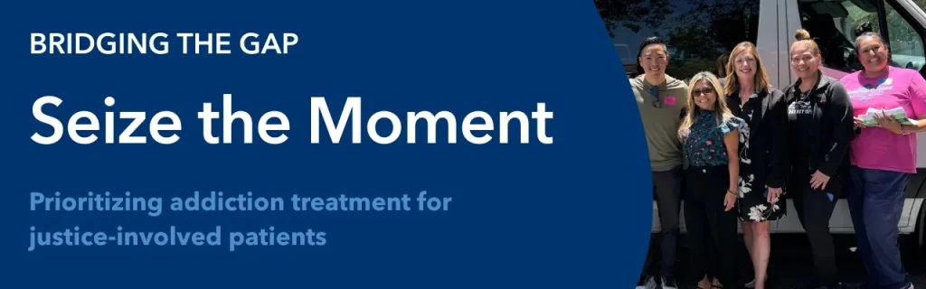 Group of five smiling people of diverse backgrounds standing outdoors beside a van. Text reads 'Bridging the Gap: Seize the Moment' with focus on addiction treatment for justice-involved patients.