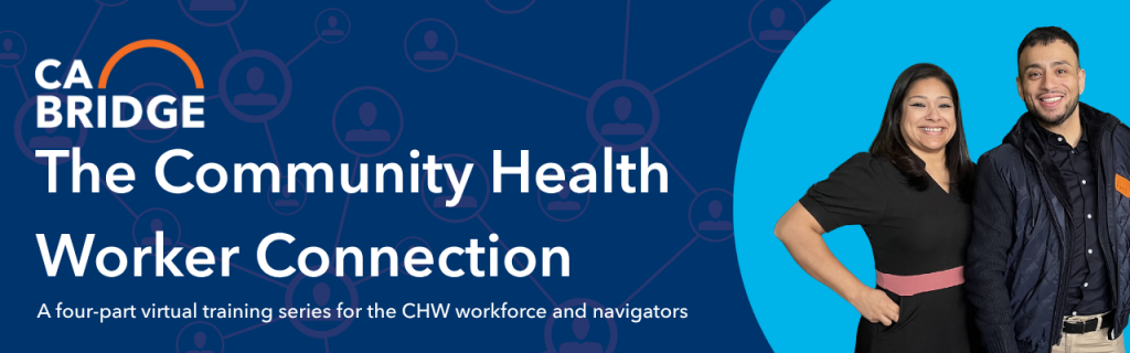 Alt text: "Banner for CA Bridge's Community Health Worker Connection. Two smiling individuals on the right, blue background with network icons. Text promotes a four-part virtual training series."